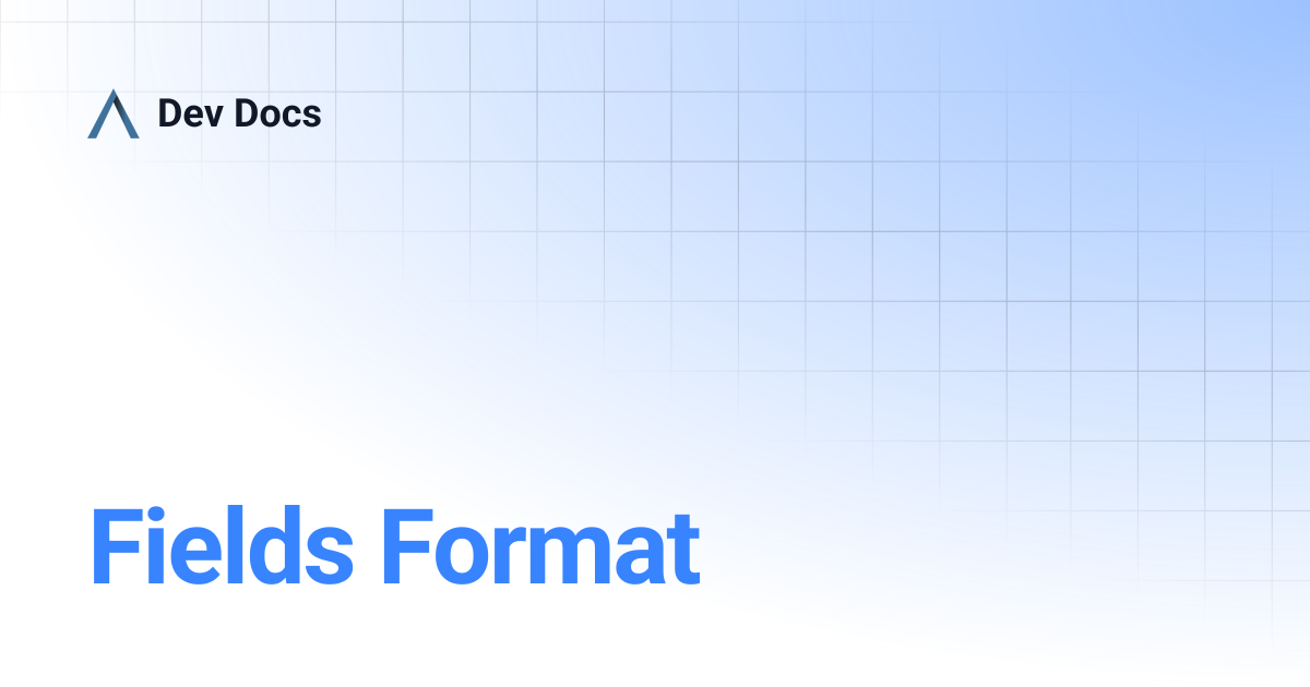 Fields Format | Dev Docs